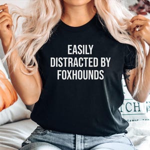 Foxhound Dog Mom Tshirt, Gift for Foxhound, Foxhound Dog Gift, Foxhound Dog mom Top, Easily Distracted by Foxhounds, Foxhound dog tee