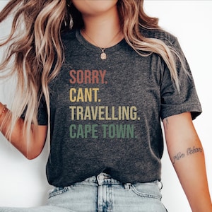 Cape Town travel Shirt, Gift for Cape Town trip, Cape Town vacation top, South Africa travel Shirt, Sorry. Cant. Travelling. Cape Town.