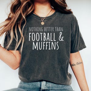 Funny Muffin Tshirt, Muffin Lover Gift, Gift for Muffin Fan, Muffin Baker Shirt, Muffin Tee, Muffin Top, Football and Muffins