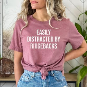 Ridgeback Dog Tshirt, Gift for Ridgeback dog mom, Ridgeback Dog Tee, Ridgeback Dog mom top, Easily Distracted by Ridgebacks