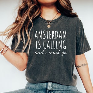 Funny Amsterdam tshirt, Amsterdam shirt, Gift for Amsterdam travel, Amsterdam Travel Tee, Amsterdam travel top, Amsterdam is calling