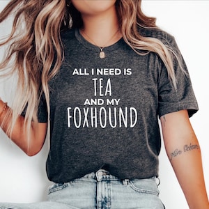 Foxhound Dog Mom Tshirt, Gift for Foxhound, Foxhound Dog Gift, Foxhound Dog mom Top, All i need is tea and my Foxhound, Foxhound dog tee