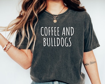 Bulldog Shirt, Bulldog mom Tshirt, Bulldog dad shirt, Dog mom shirt, Dog dad Tshirt, Coffee Shirt, Coffee Lover Gift, Coffee and bulldogs