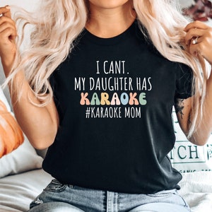 Karaoke tshirt, Karaoke lover gift, Funny Karaoke tee, Karaoke night top, Karaoke lover shirt, I cant my daughter has Karaoke