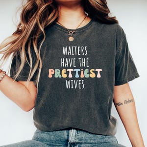 Waiter Gift Tshirt, Gift for Waiter, Funny Waiter Top, Waiter Shirt, Waiter Tee, Waiter Gift top, Waiters have the prettiest wives