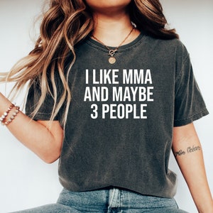 Funny MMA tshirt, MMA tee, Mixed Martial Arts gift, Mixed Martial Arts fighter shirt, Mixed Martial Arts tee, I Like MMA And maybe 3 People