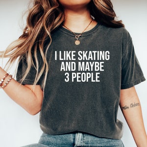Skating Shirt, Skating tshirt, Skating Gift,Skater Shirt,Skater Gift,Gift for skater,Gift for skateboarder,I like skating and maybe 3 people