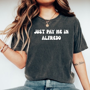 Alfredo Pasta tshirt, Alfredo lover shirt, Funny Alfredo tshirt, Funny Alfredo food tee, Alfredo shirt, Just pay me in Alfredo