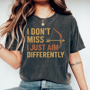 Bow and arrow Shirt, Huntingbow tshirt, Gift for Bow hunter, Bowhunting Gift, I dont miss,I just aim differently Archery Tshirt