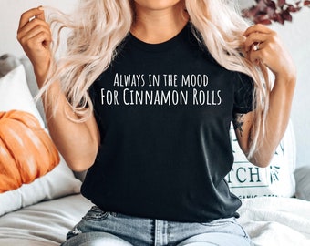 Lustiges Cinnamon Roll-T-Shirt, Geschenk für Cinnamon Roll-Liebhaber, Zimtrolle-Liebhaber-T-Shirt, Dessert-T-Shirt, Immer in der Stimmung für Cinnamon Rolls