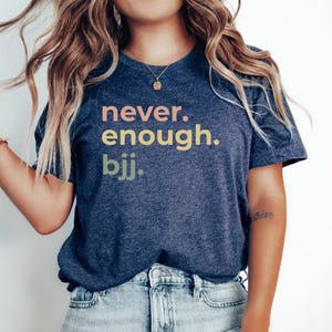 BJJ Martial Arts Tshirt, BJJ Gift Top, Jiu Jitsu Tee, Jiu Jitsu gift, gift for Jiu Jitsu Teacher, Never. Enough. BJJ