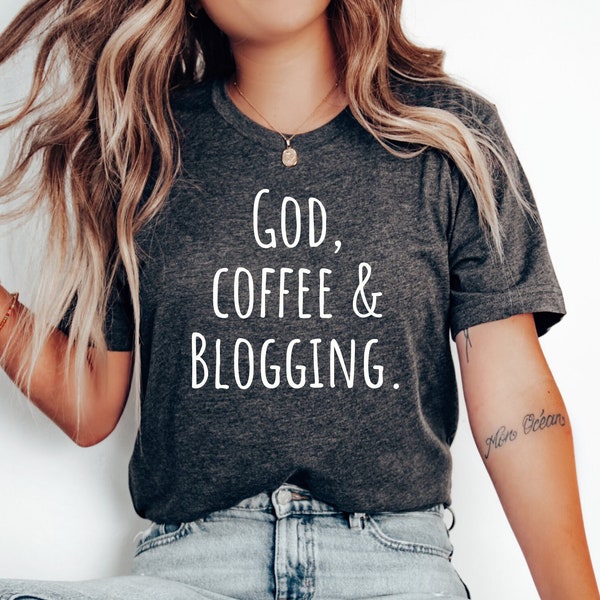 Blogging tshirt, Blogger gift, Gift for Blogger, Blogging top, Funny Blogging shirt, Funny Blogging gift, God, Coffee & Hobbies.