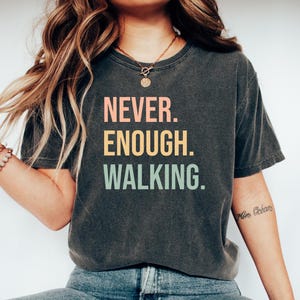 Walking Gift Tshirt, GIft for Walker, Gift for Hiker, Funny Walking Top, Walking Tee, Walker top,Never enough Walking