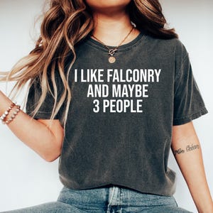 Falconry Gift, Falconry Tshirt, Falconry Shirt, Falconer Gift, Gift for Falconer, Falconry Tee, I Like Falconry And maybe 3 People