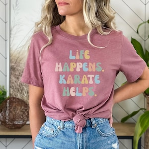 Karate Tshirt, Gift for Karate Student, Karate Gift, Funny Karate tee, Karate top, Karate shirt, Life happens. Karate Helps.