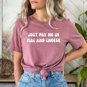 Camiseta de comida caseira, camiseta engraçada de macarrão, blusa de macarrão com queijo, presente engraçado de macarrão com queijo, camiseta de macarrão com queijo, pague-me em macarrão com queijo