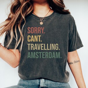 Amsterdam Sightseeing Shirt, Amsterdam Travel Tshirt, Amsterdam Souvenir Top, Amsterdam Tourist Shirt, Sorry. Cant. Travelling. Amsterdam.