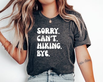 Hiker Tshirt, Hiking Shirt, Hiking Gift, Gift for hiker, Hiking lover Gift, Hiking top, Adventure Shirt, Sorry Cant Hiking Bye