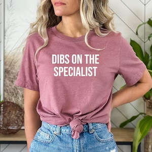 Specialist Job Tshirt, Gift for Specialist, Specialist Shirt, Specialist Tee, Specialist Top, Dibs on the Specialist