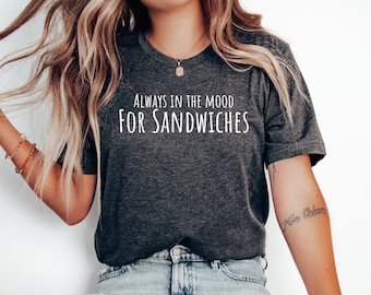 Lustiges Sandwich-T-Shirt, lustiges Sandwich-Shirt, lustiges Sandwich-T-Shirt, immer in der Stimmung für Sandwiches
