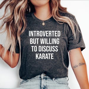 Karate Tshirt, Gift for Karate Student, Karate Gift, Funny Karate tee, Karate top, Karate shirt, Introverted but willing to discuss Karate