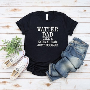 Waiter Gift Tshirt, Gift for Waiter, Funny Waiter Top, Waiter Shirt, Waiter Tee, Waiter Gift top, Waiter dad