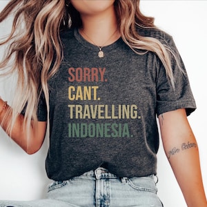 Indonesia Travel Tshirt, Indonesia Travel Tee, Indonesia Travel Top, Indonesia Travel Gift, Sorry. Cant. Travelling. Indonesia.