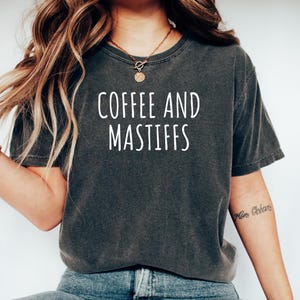 Mastiff Dog Mom Gift, Gift for Mastiff Dog, Mastiff Dog tee, Mastiff Dog top, Mastiff Tshirt, Coffee and Mastiffs