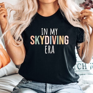 Skydiving tshirt, Skydiver shirt, Funny Skydiving tee, Gift for Skydiver, Skydiving gift, Skydiving shirt, In my Skydiving era