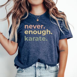 Karate Tshirt, Gift for Karate Student, Karate Gift, Funny Karate tee, Karate top, Karate shirt, Never. Enough. Karate