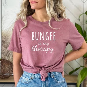 Bungee Jumping Tshirt, Bungee jumping Gift, Gift for Bungee Jumper, Funny Bungee Tee, Bungee top, Bungee is my Therapy