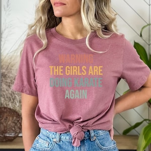 Karate Tshirt, Gift for Karate Student, Karate Gift, Funny Karate tee, Karate top, Karate shirt, Warning The girls are doing Karate Again