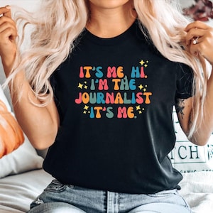 Journalist Gift Tshirt, Gift for Journalist, Journalist tee, Journalism top, Journalist shirt, Its me. Hi. Im the Journalist