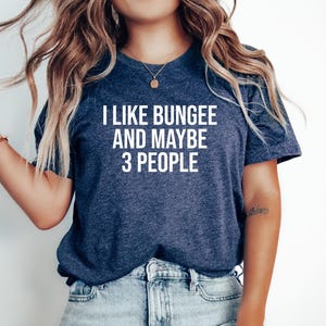 Bungee Jumping Tshirt, Bungee jumping Gift, Gift for Bungee Jumper, Funny Bungee Tee, Bungee top, I Like Bungee And maybe 3 People