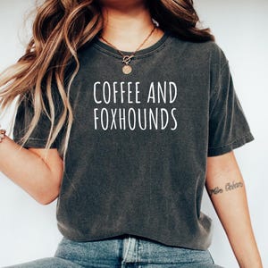 Foxhound Dog Mom Tshirt, Gift for Foxhound, Foxhound Dog Gift, Foxhound Dog mom Top, Coffee and Foxhounds, Foxhound dog tee