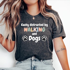Walking Gift Tshirt, GIft for Walker, Gift for Hiker, Funny Walking Top, Walking Tee, Walker top,Easily Distracted by Walking and Dogs