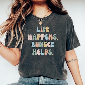 Bungee Jumping Tshirt, Bungee jumping Gift, Gift for Bungee Jumper, Funny Bungee Tee, Bungee top, Life happens. Bungee Helps.