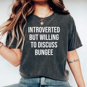 Bungee Jumping Tshirt, Bungee jumping Gift, Gift for Bungee Jumper, Funny Bungee Tee, Bungee top, Introverted but willing to discuss Bungee