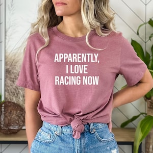 Racing Gift, Gift for Racer, Funny Racing Tshirt, Racing Tee, Racing Text Top, Racing Quote shirt, Apparently i love Racing now