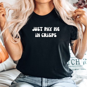 Funny Crisps Tshirt, Funny Crisps shirt, Funny chips tshirt, Chip lover shirt,Crisp lover tshirt,Food tee, Just pay me in Crisps