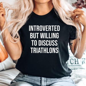 Triathlon Gift Tshirt, Gift for Triathlete, Funny Triathlon Tee, Triathlete Gift Top, Introverted but willing to discuss Triathlons