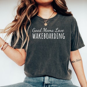 Wakeboarding tshirt, Funny Wakeboarding tee, Wakeboarding gift, Wakeboarder gift, Wakeboarder tshirt,Good moms love Wakeboarding