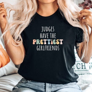 Funny Judge tshirt, Judge tee, Judge top, Judge gift, Gift for Judge, Judge shirt,Judge quote shirt,Judges have the prettiest girlfriends