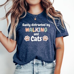 Walking Gift Tshirt, GIft for Walker, Gift for Hiker, Funny Walking Top, Walking Tee, Walker top,Easily Distracted by Walking and Cats