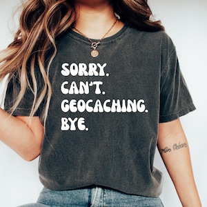 Camiseta de geocacher, divertida camiseta de geocaching, regalo para geocachers, camiseta de búsqueda del tesoro, camiseta de geocaching. Lo siento. No puedo. Geocaching. Adiós.