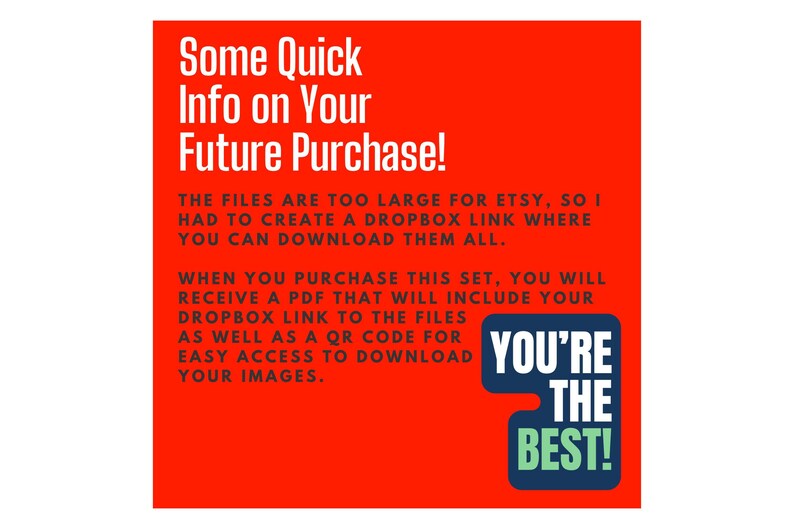 以下が含まれることがあります： 明るい赤の正方形のグラフィックで、白い文字で「Some Quick Info on Your Future Purchase! The files are too large for Etsy, so I had to create a Dropbox link where you can download them all. You're the best!」と青い枠の中に書かれています。