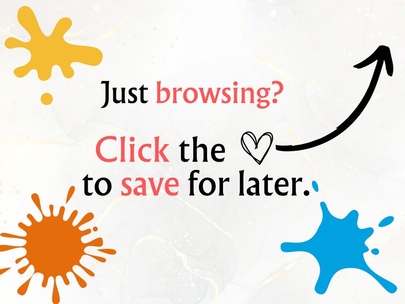 May include: Just browsing? Click the heart to save for later.  A graphic with a black arrow pointing to the right, a yellow, orange, and blue paint splatter, and a heart icon.