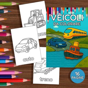May include: A set of colouring pages and a colouring book titled "VEICOLI DA COLORARE". The book features illustrations of a yellow train, blue car, and orange boat. The colouring pages show line drawings of a car, bulldozer, and train.