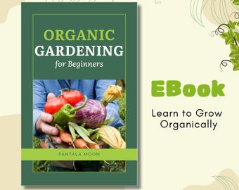 Organic Gardening For Beginners 45 page EBook | Organic Garden Planning | Controlling Weeds and Pests Naturally | FREE BONUS Garden Planner