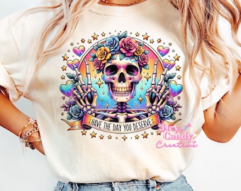 Have the Day you Deserve t-shirt sublimation PNG, Instant Digital Download for Sublimation or DTF, Sarcastic Snarky Adult Humor t-shirt PNG